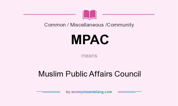 What does MPAC mean? It stands for Muslim Public Affairs Council