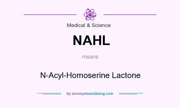 What does NAHL mean? It stands for N-Acyl-Homoserine Lactone