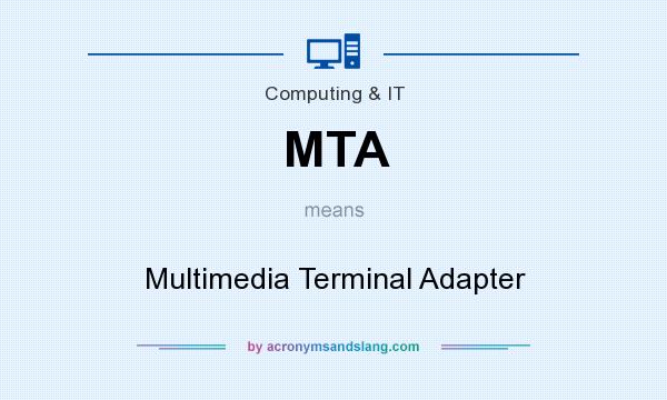 What does MTA mean? It stands for Multimedia Terminal Adapter