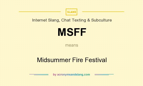 What does MSFF mean? It stands for Midsummer Fire Festival