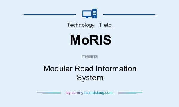 What does MoRIS mean? It stands for Modular Road Information System
