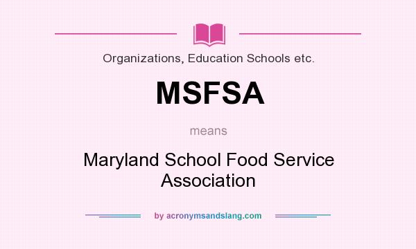 What does MSFSA mean? It stands for Maryland School Food Service Association