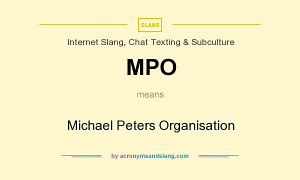 What does MPO mean? It stands for Michael Peters Organisation