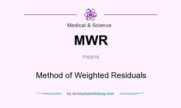 What does MWR mean? It stands for Method of Weighted Residuals