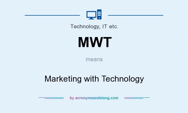 What does MWT mean? It stands for Marketing with Technology