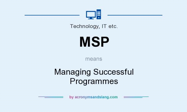 What does MSP mean? It stands for Managing Successful Programmes