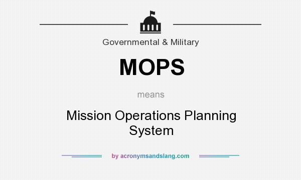 What does MOPS mean? It stands for Mission Operations Planning System