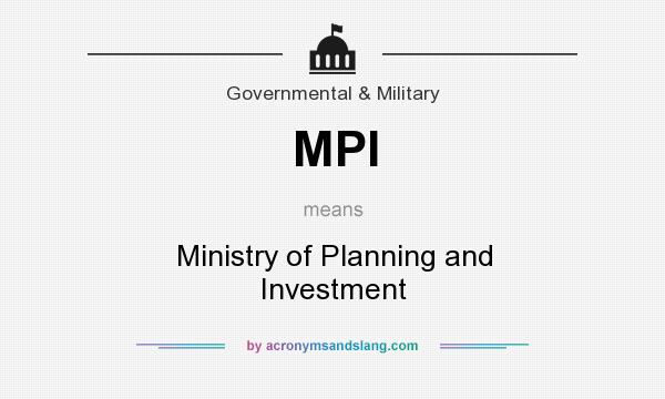 What does MPI mean? It stands for Ministry of Planning and Investment