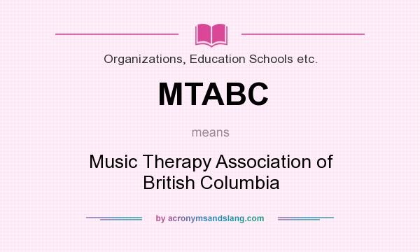 What does MTABC mean? It stands for Music Therapy Association of British Columbia