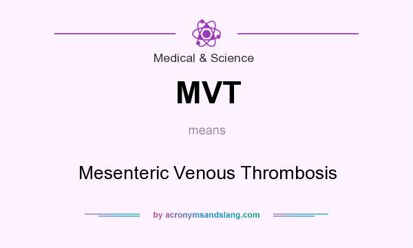 What does MVT mean? It stands for Mesenteric Venous Thrombosis