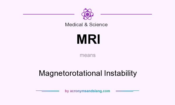 What does MRI mean? It stands for Magnetorotational Instability
