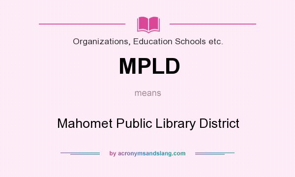 What does MPLD mean? It stands for Mahomet Public Library District