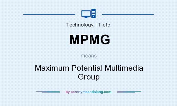 What does MPMG mean? It stands for Maximum Potential Multimedia Group