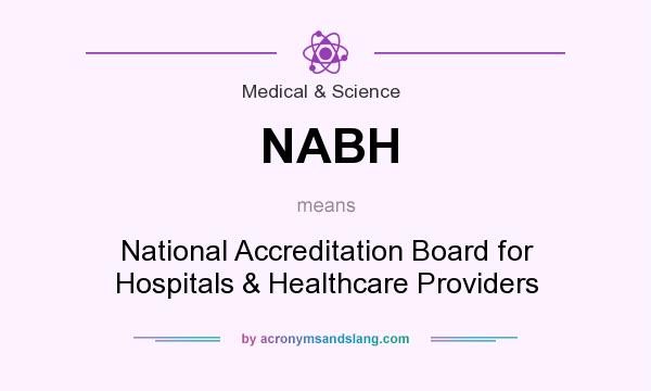 What does NABH mean? It stands for National Accreditation Board for Hospitals & Healthcare Providers