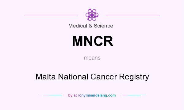 What does MNCR mean? It stands for Malta National Cancer Registry
