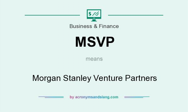 What does MSVP mean? It stands for Morgan Stanley Venture Partners