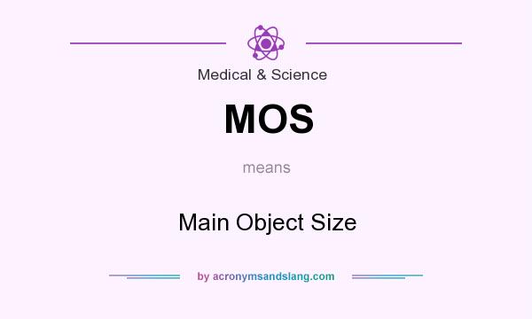 What does MOS mean? It stands for Main Object Size