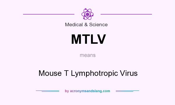 What does MTLV mean? It stands for Mouse T Lymphotropic Virus
