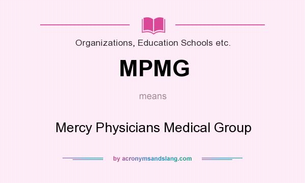 What does MPMG mean? It stands for Mercy Physicians Medical Group
