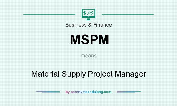 What does MSPM mean? It stands for Material Supply Project Manager