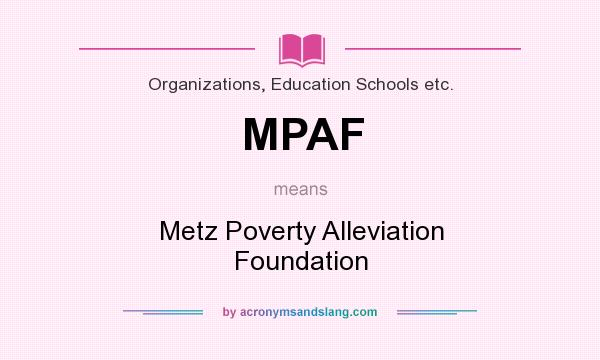 What does MPAF mean? It stands for Metz Poverty Alleviation Foundation