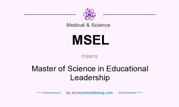 What does MSEL mean? It stands for Master of Science in Educational Leadership