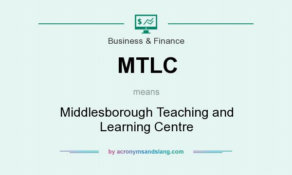 What does MTLC mean? It stands for Middlesborough Teaching and Learning Centre