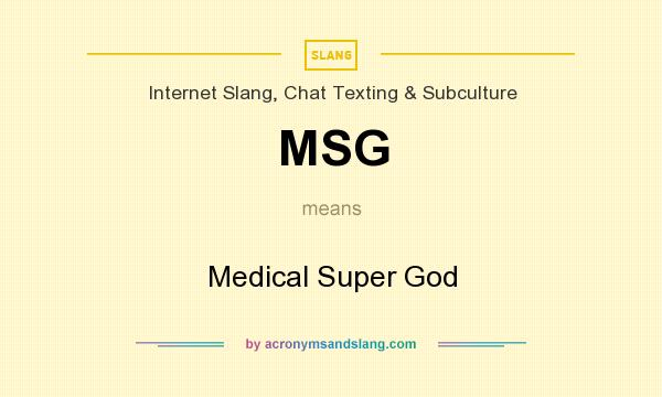 What does MSG mean? It stands for Medical Super God