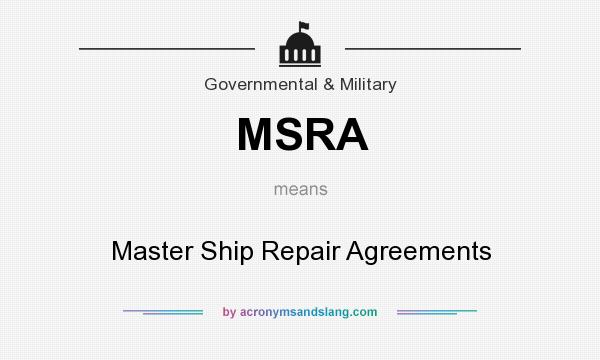 What does MSRA mean? It stands for Master Ship Repair Agreements