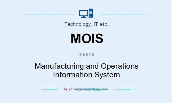 What does MOIS mean? It stands for Manufacturing and Operations Information System