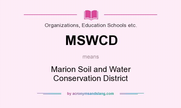 What does MSWCD mean? It stands for Marion Soil and Water Conservation District