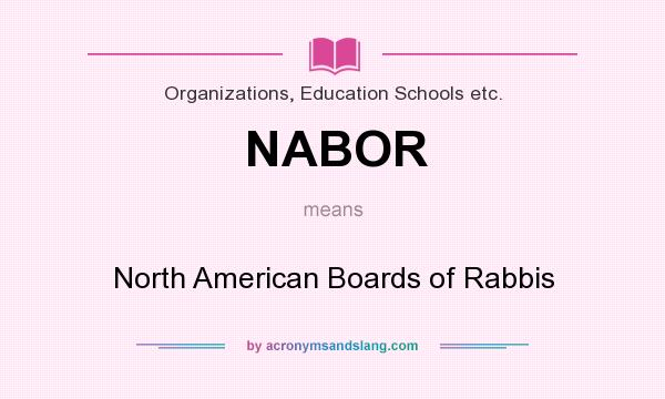 What does NABOR mean? It stands for North American Boards of Rabbis