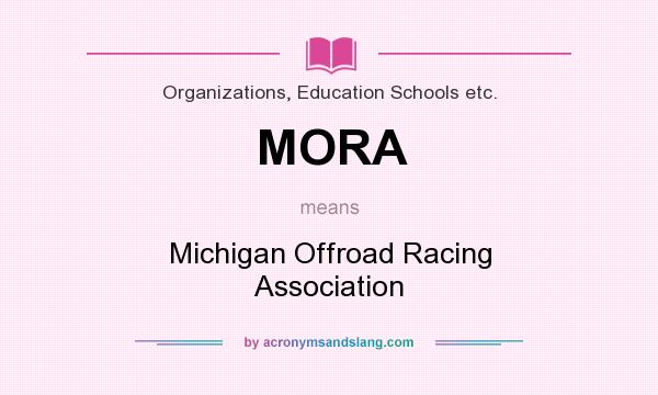 What does MORA mean? It stands for Michigan Offroad Racing Association