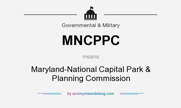 What does MNCPPC mean? It stands for Maryland-National Capital Park & Planning Commission