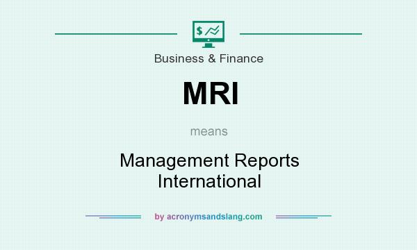 What does MRI mean? It stands for Management Reports International