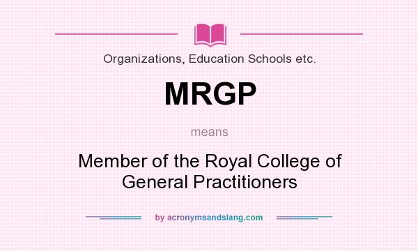What does MRGP mean? It stands for Member of the Royal College of General Practitioners