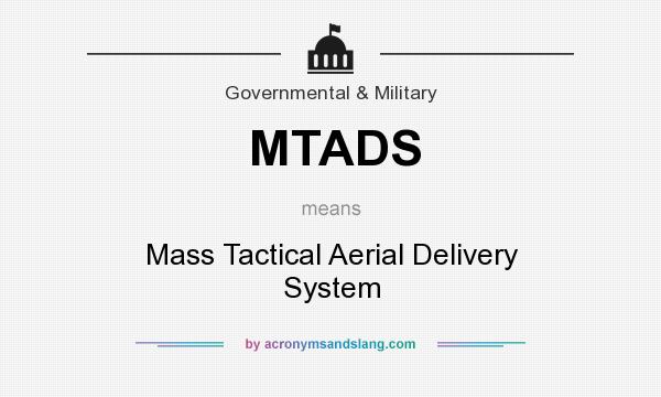 What does MTADS mean? It stands for Mass Tactical Aerial Delivery System