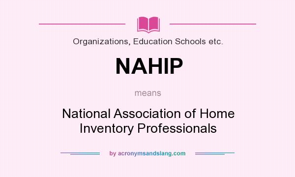 What does NAHIP mean? It stands for National Association of Home Inventory Professionals