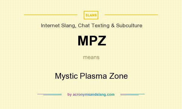 What does MPZ mean? It stands for Mystic Plasma Zone
