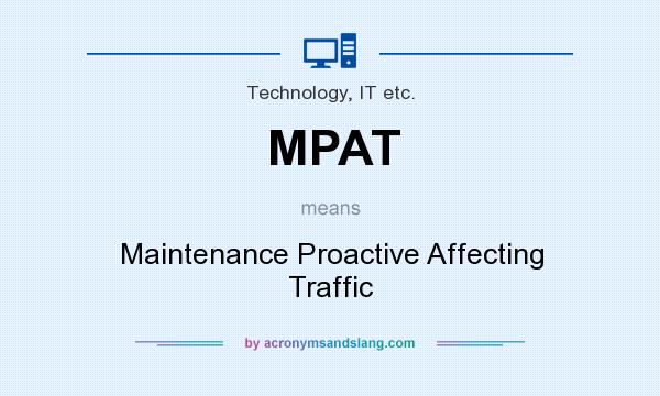 What does MPAT mean? It stands for Maintenance Proactive Affecting Traffic