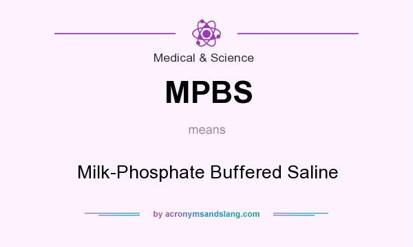 What does MPBS mean? It stands for Milk-Phosphate Buffered Saline