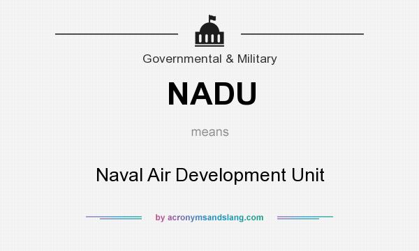 What does NADU mean? It stands for Naval Air Development Unit