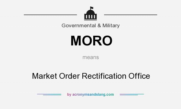 What does MORO mean? It stands for Market Order Rectification Office