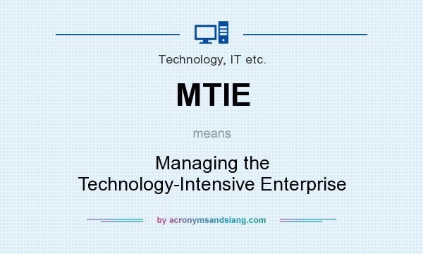 What does MTIE mean? It stands for Managing the Technology-Intensive Enterprise