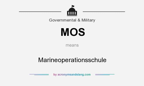 What does MOS mean? It stands for Marineoperationsschule