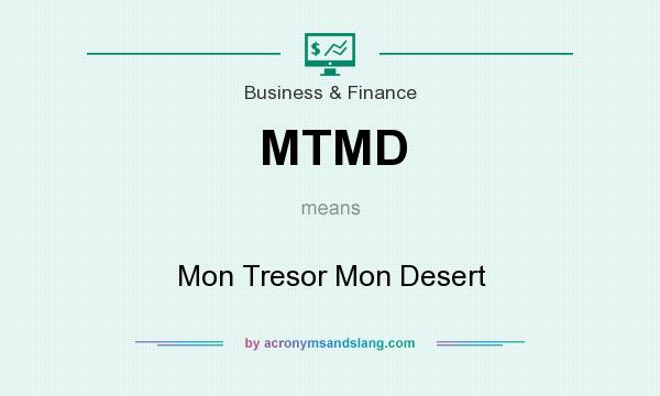 What does MTMD mean? It stands for Mon Tresor Mon Desert