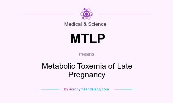 What does MTLP mean? It stands for Metabolic Toxemia of Late Pregnancy