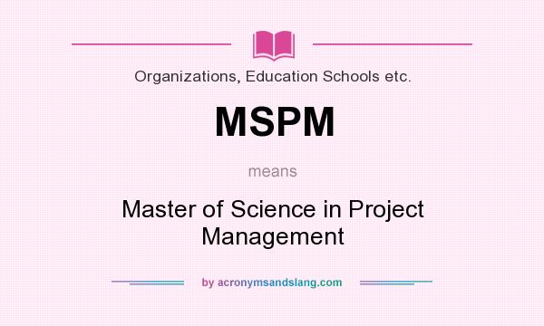 What does MSPM mean? It stands for Master of Science in Project Management