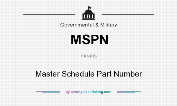 What does MSPN mean? It stands for Master Schedule Part Number