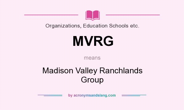 What does MVRG mean? It stands for Madison Valley Ranchlands Group